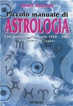 Piccolo manuale di astrologia. Con posizioni planetarie 1920-2004 e tavola delle «Case»