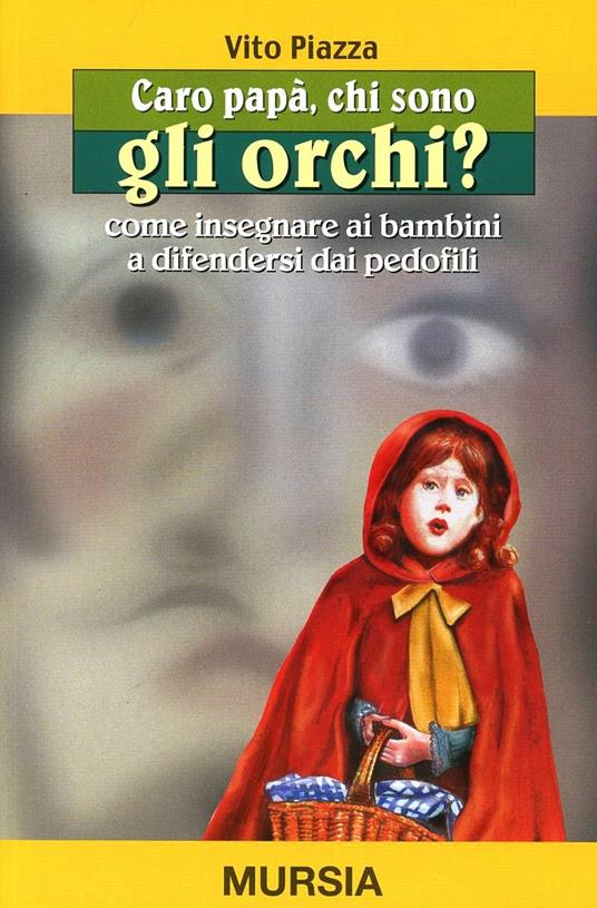 Caro papà, chi sono gli orchi? Come insegnare ai bambini a difendersi dai pedofili - Vito Piazza - copertina