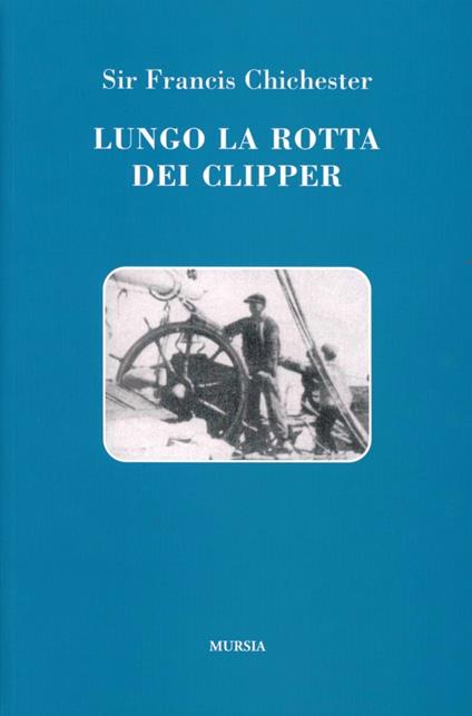 Lungo la rotta dei clipper - Francis Chichester - copertina