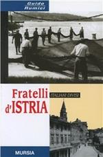 Fratelli d'Istria. 1945-2000: italiani divisi