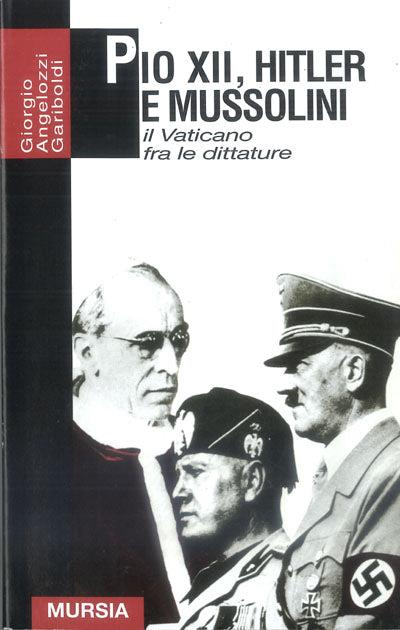 Pio XII, Hitler e Mussolini. Il Vaticano fra le due guerre - Giorgio Angelozzi Gariboldi - copertina