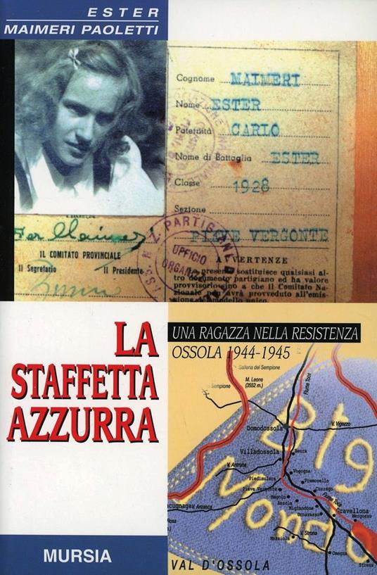 La staffetta azzurra. Una ragazza nella Resistenza. Ossola 1944-1945 - Ester Maimeri Paoletti - copertina