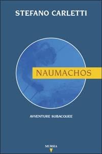 Naumachos. Avventure subacquee - Stefano Carletti - copertina