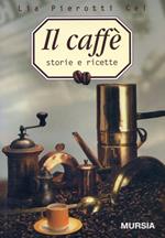 Il caffè. Storia e ricette