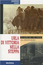 Urla di vittoria nella steppa. Gli alpini del «Val Chiese» sul fronte russo