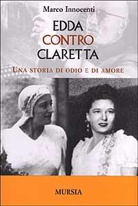 Edda contro Claretta. Una storia di odio e di amore - Marco Innocenti - copertina