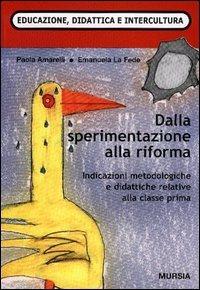 Dalla sperimentazione alla riforma. Indicazioni metodologiche e didattiche per la classe prima - Paola Amarelli,Emanuela La Fede - copertina