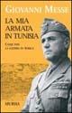 La mia armata in Tunisia. Come finì la guerra in Africa - Giovanni Messe - copertina