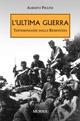 L'ultima guerra. Testimonianze dalla Resistenza - Alberto Piccini - copertina