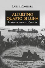 All'ultimo quarto di luna. Le imprese dei mezzi d'assalto