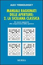 Manuali ragionati delle aperture. Vol. 2: La siciliana classica