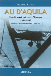 Ali d'aquila. Duelli aerei nei cieli d'Europa - Flaminio Pagani - copertina