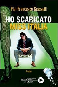 Ho scaricato miss Italia - Pier Francesco Grasselli - copertina