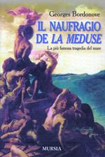 Il naufragio de «La Méduse». La più famosa tragedia del mare