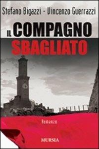 Il compagno sbagliato - Stefano Bigazzi,Vincenzo Guerrazzi - copertina