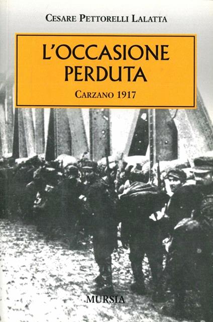 L'occasione perduta. Carzano 1917 - Cesare Pettorelli Lalatta - copertina