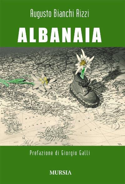 Albanaia. Un fascista esemplare - Augusto Bianchi Rizzi - copertina