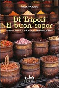 Di Tripoli il buon sapor. Ricette e ricordi di Sidi Mansùr, un italiano in Libia - Vincenzo Capretti - copertina