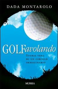 Golfavolando. Storie vere di un circolo immaginario - Dada Montarolo - copertina