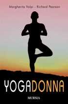 Libro Yogadonna. Le tecniche yogiche per il benessere fisico e spirituale della donna Margherita Volpi Richard Pearson