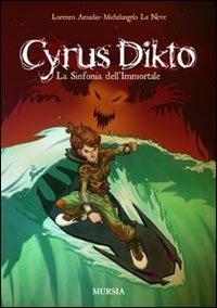 Cyrus Dikto. La sinfonia dell'immortale - Lorenzo Amadio,Michelangelo La Neve - copertina