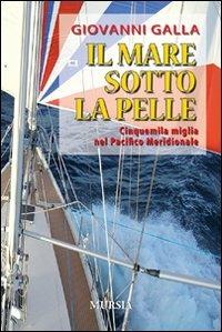 Il mare sotto la pelle. Cinquemila miglia nel Pacifico Meridionale - Giovanni Galla - copertina