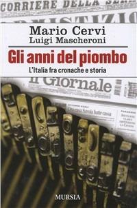 Gli anni del piombo. L'Italia fra cronaca e storia - Mario Cervi,Luigi Mascheroni - copertina