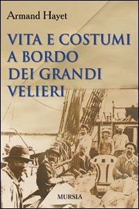 Vita e costumi a bordo dei grandi velieri - Armand Hayet - copertina