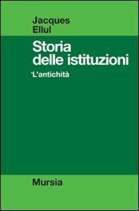 Storia delle istituzioni. Vol. 1: L'antichità - Jacques Ellul - copertina