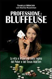 Professione bluffeuse. La vita e le partite della regina del poker e del Texas Hold'em - Isabelle Mercier,Marina Rozenman - copertina