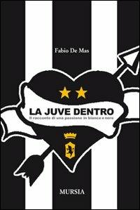 La Juve dentro. Il racconto di una passione in bianco e nero - Fabio De Mas - copertina