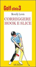 Golf clinic. Ediz. illustrata. Vol. 3: Correggere hook e slice