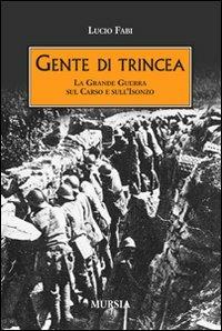 Gente di trincea. La grande guerra sul Carso e sull'Isonzo - Lucio Fabi - copertina