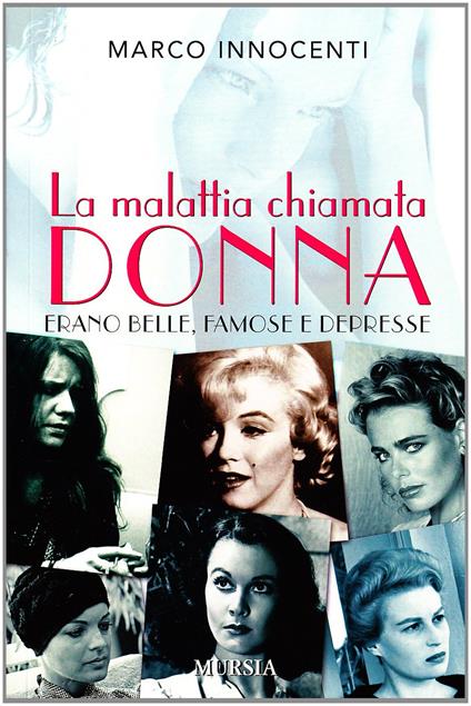 La malattia chiamata donna. Erano belle, famose e depresse - Marco Innocenti - copertina