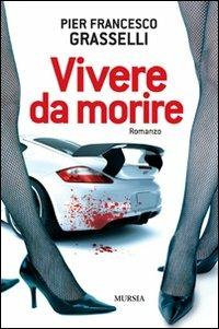 Vivere da morire - Pier Francesco Grasselli - copertina