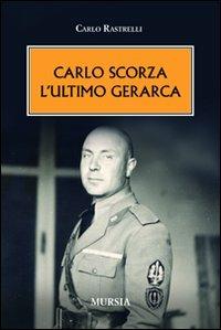 Carlo Scorza. L'ultimo gerarca - Carlo Rastrelli - copertina