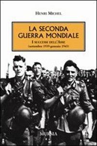 La seconda guerra mondiale. I successi dell'Asse (settembre 1939-gennaio 1943) - Henri Michel - copertina