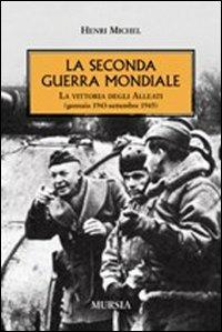 La seconda guerra mondiale. La vittoria degli alleati (gennaio 1943- settembre 1945) - Henri Michel - copertina