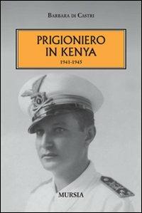 Prigioniero in Kenia 1941-1945 - Barbara Di Castri - copertina