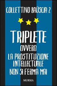 Triplete. Ovvero la prostituzione intellectuale non si ferma mai - Collettivo Bauscia - copertina