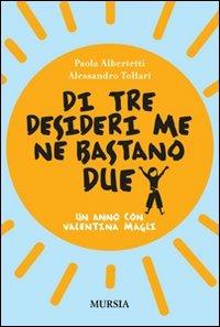 Di tre desideri me ne bastano due. Un anno con Valentina Magli - Paola Albertetti,Alessandro Tollari - copertina