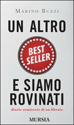 Un altro best seller e siamo rovinati. Diario semiserio di un libraio