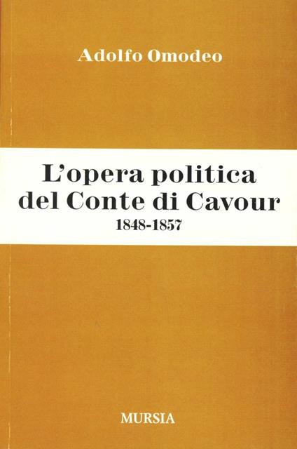 L'opera politica del Conte di Cavour (1848-1857) - Adolfo Omodeo - copertina