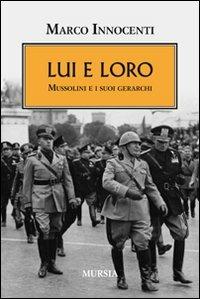 Lui e loro. Mussolini e i suoi gerarchi - Marco Innocenti - copertina