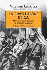 La rivoluzione etica. Da Giustizia e Libertà al Partito d'Azione