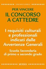 I requisiti culturali e professionali indicati dalle avvertenze generali. Scuola secondaria di primo e secondo grado. Per vincere il concorso a cattedre