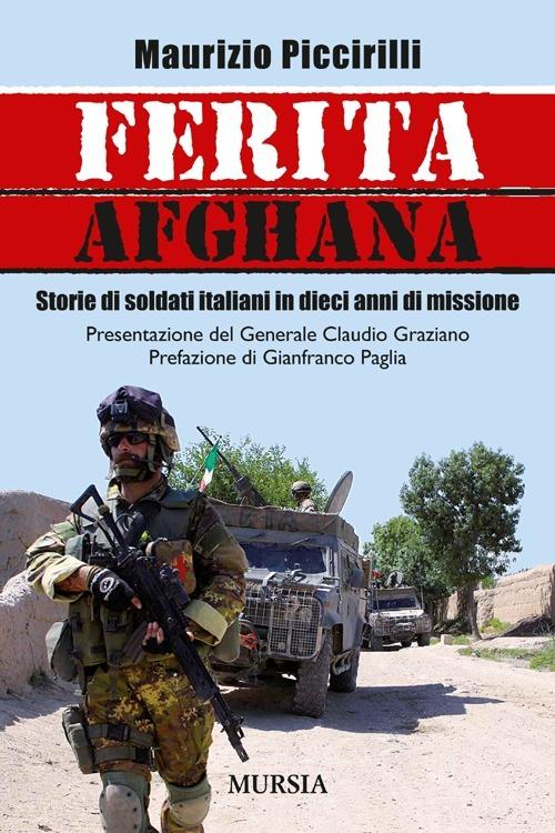 Ferita afghana. Storie di soldati italiani in dieci anni di missione - Maurizio Piccirilli - copertina