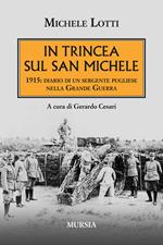 In trincea sul San Michele. 1915: diario di un sergente pugliese nella grande guerra