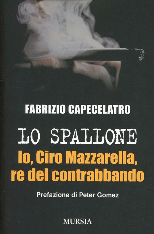 Lo spallone. Io, Ciro Mazzarella, re del contrabbando - Fabrizio Capecelatro - copertina