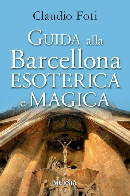 Guida alla Barcellona esoterica e magica - Claudio Foti - copertina